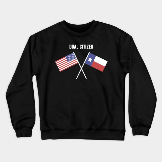 Dual Citizen Of The United States & Texas Crewneck Sweatshirt by MeatMan